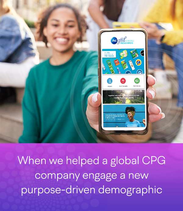 person holding smart phone up with statement: when we helped a global CPG company engage a new purpose-driven demographic